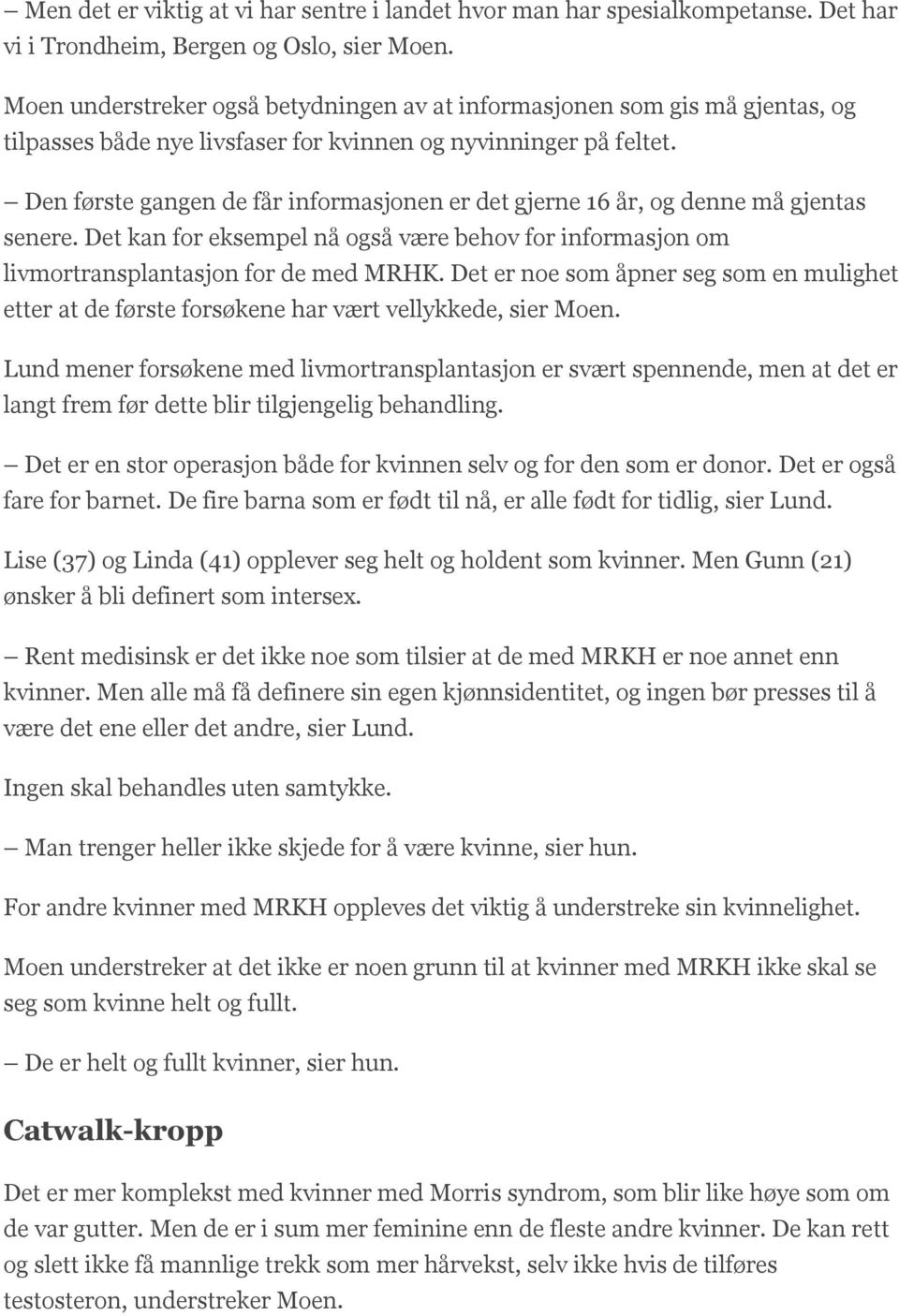 Den første gangen de får informasjonen er det gjerne 16 år, og denne må gjentas senere. Det kan for eksempel nå også være behov for informasjon om livmortransplantasjon for de med MRHK.