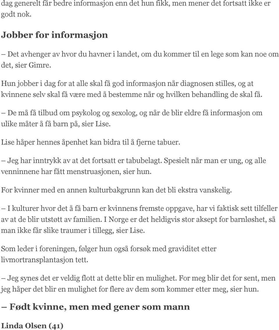 Hun jobber i dag for at alle skal få god informasjon når diagnosen stilles, og at kvinnene selv skal få være med å bestemme når og hvilken behandling de skal få.