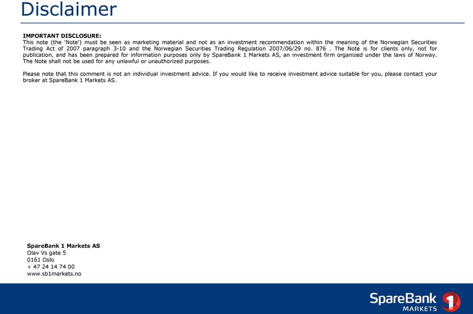 The Note is for clients only, not for publication, and has been prepared for information purposes only by SpareBank 1 Markets AS, an investment firm organized under the laws of Norway.