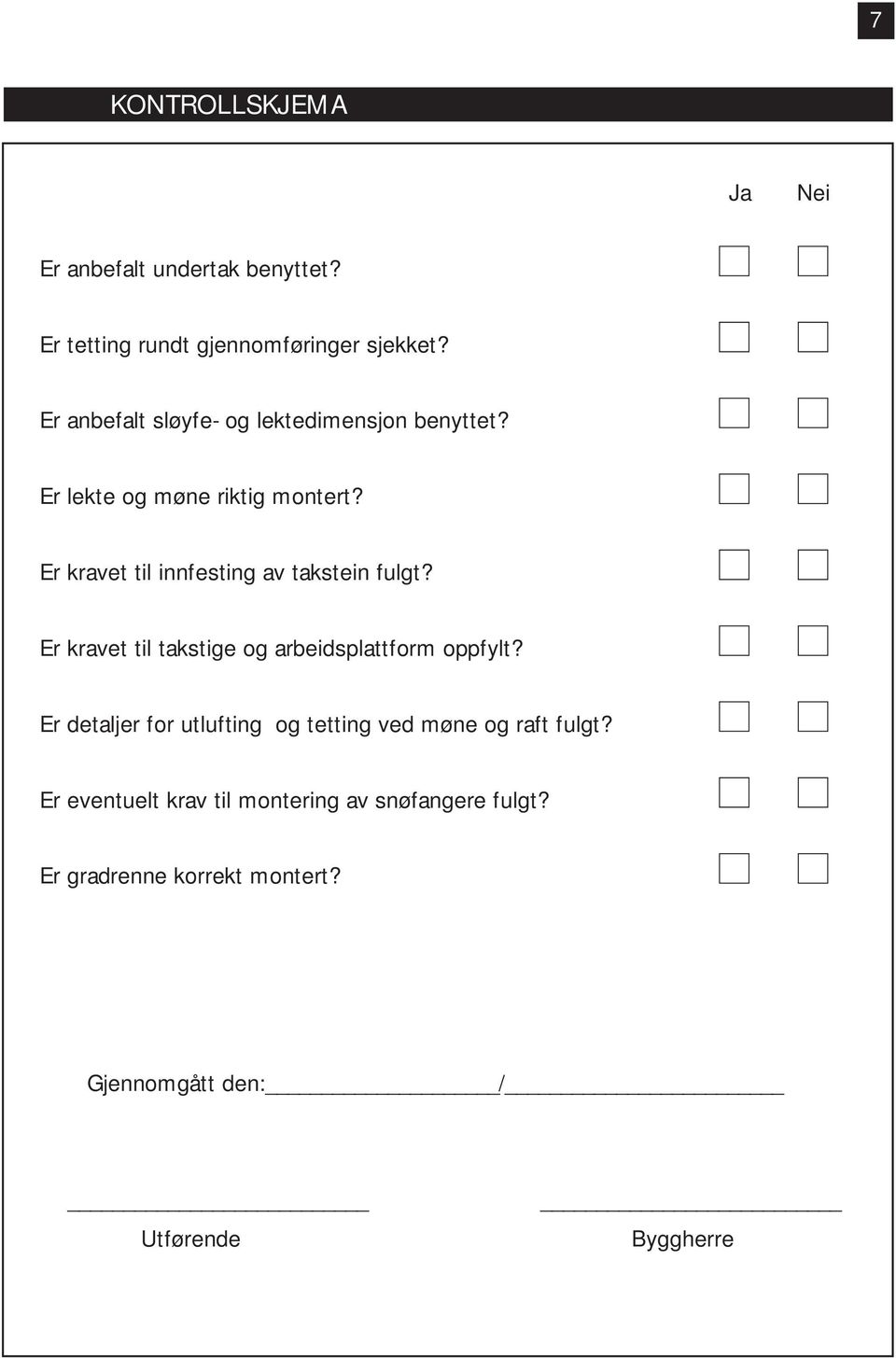 Er kravet til innfesting av takstein fulgt? Er kravet til takstige og arbeidsplattform oppfylt?