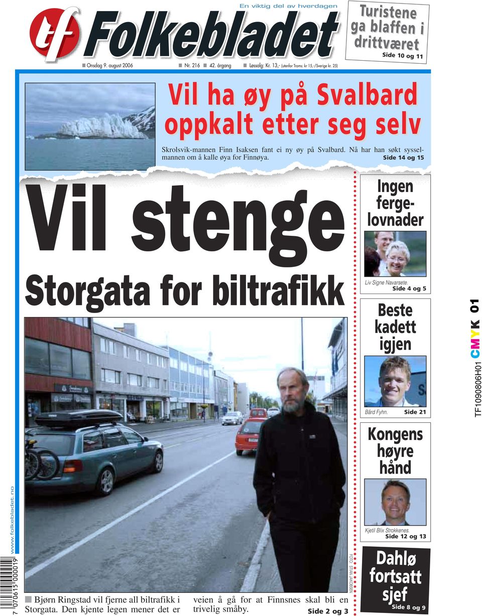 Side 14 og 15 Vil stenge Ingen fergelovnader Storgata for biltrafikk Liv Signe Navarsete. Side 4 og 5 Beste kadett igjen Bård Fyhn.