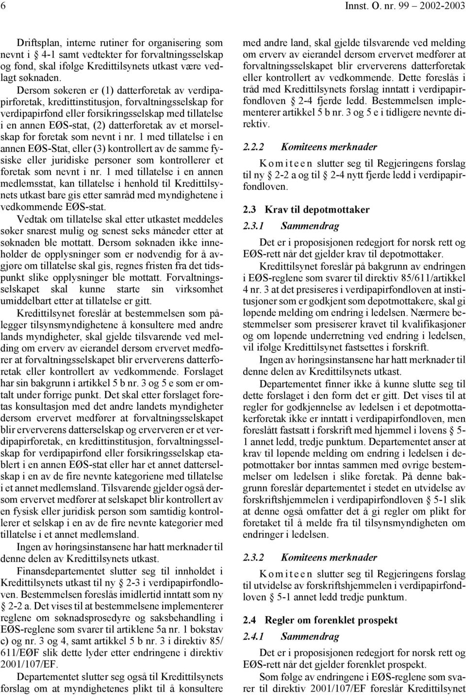 et morselskap for foretak som nevnt i nr. 1 med tillatelse i en annen EØS-Stat, eller (3) kontrollert av de samme fysiske eller juridiske personer som kontrollerer et foretak som nevnt i nr.