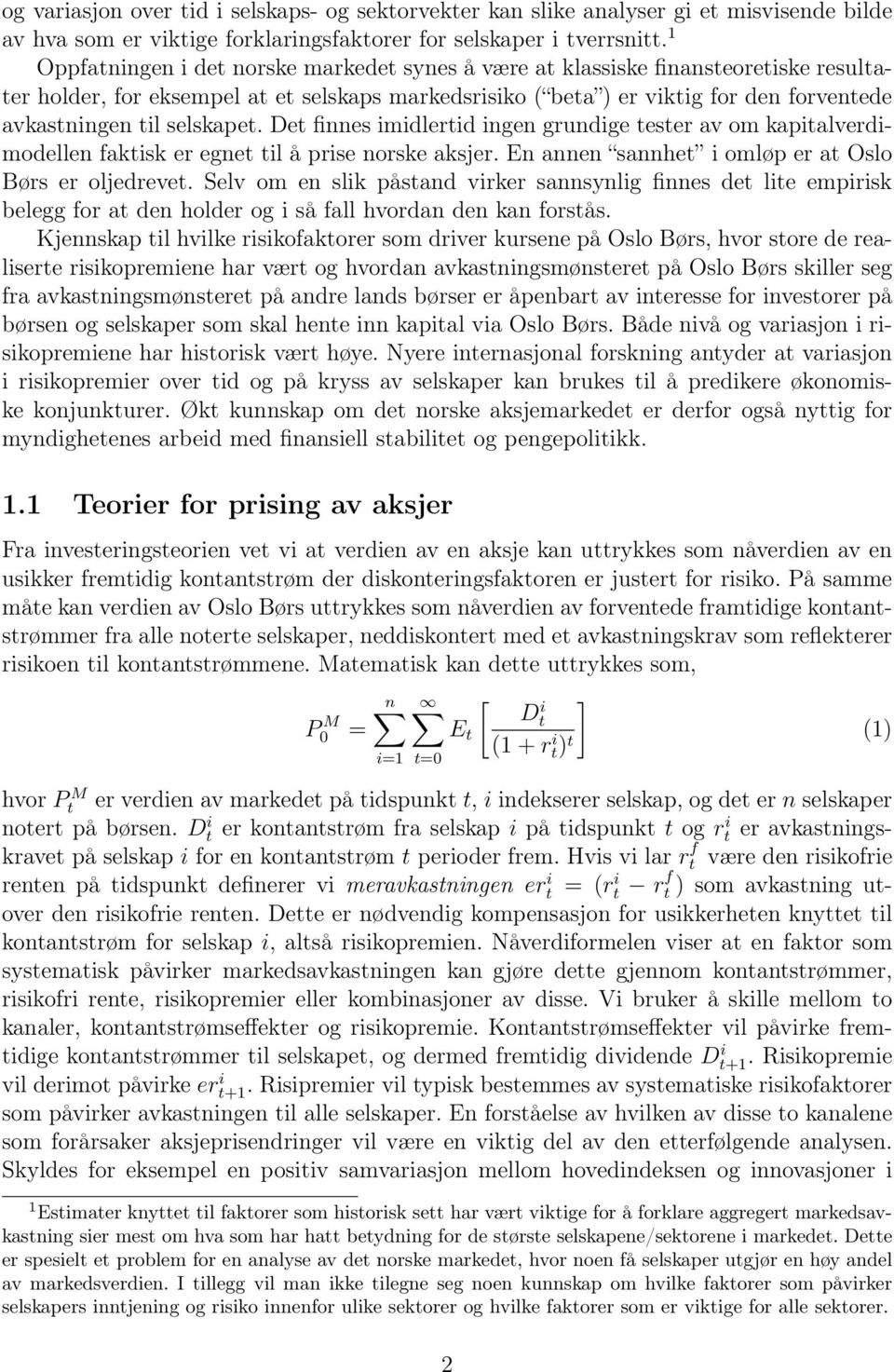 selskapet. Det finnes imidlertid ingen grundige tester av om kapitalverdimodellen faktisk er egnet til å prise norske aksjer. En annen sannhet i omløp er at Oslo Børs er oljedrevet.