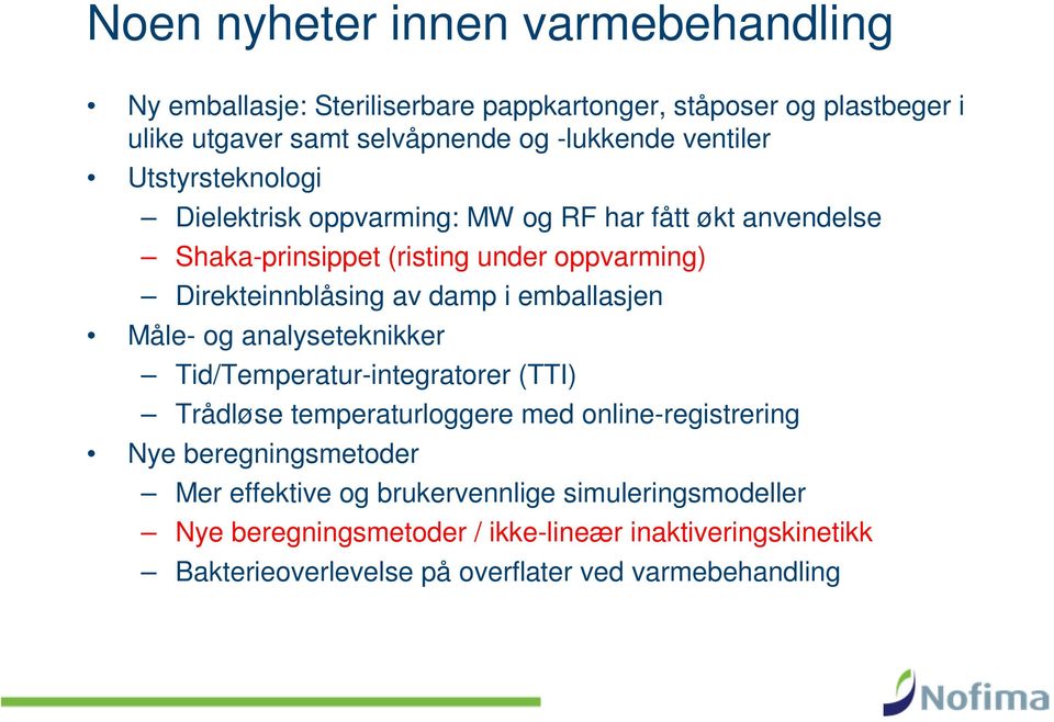 i emballasjen Måle- og analyseteknikker Tid/Temperatur-integratorer (TTI) Trådløse temperaturloggere med online-registrering Nye beregningsmetoder Mer