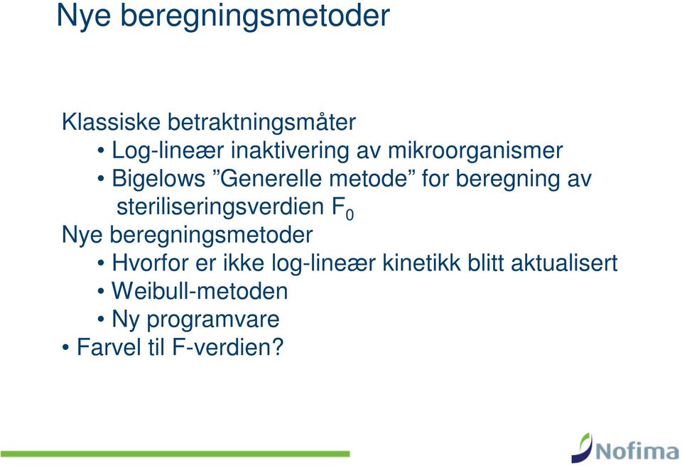 av steriliseringsverdien F 0 Nye beregningsmetoder Hvorfor er ikke