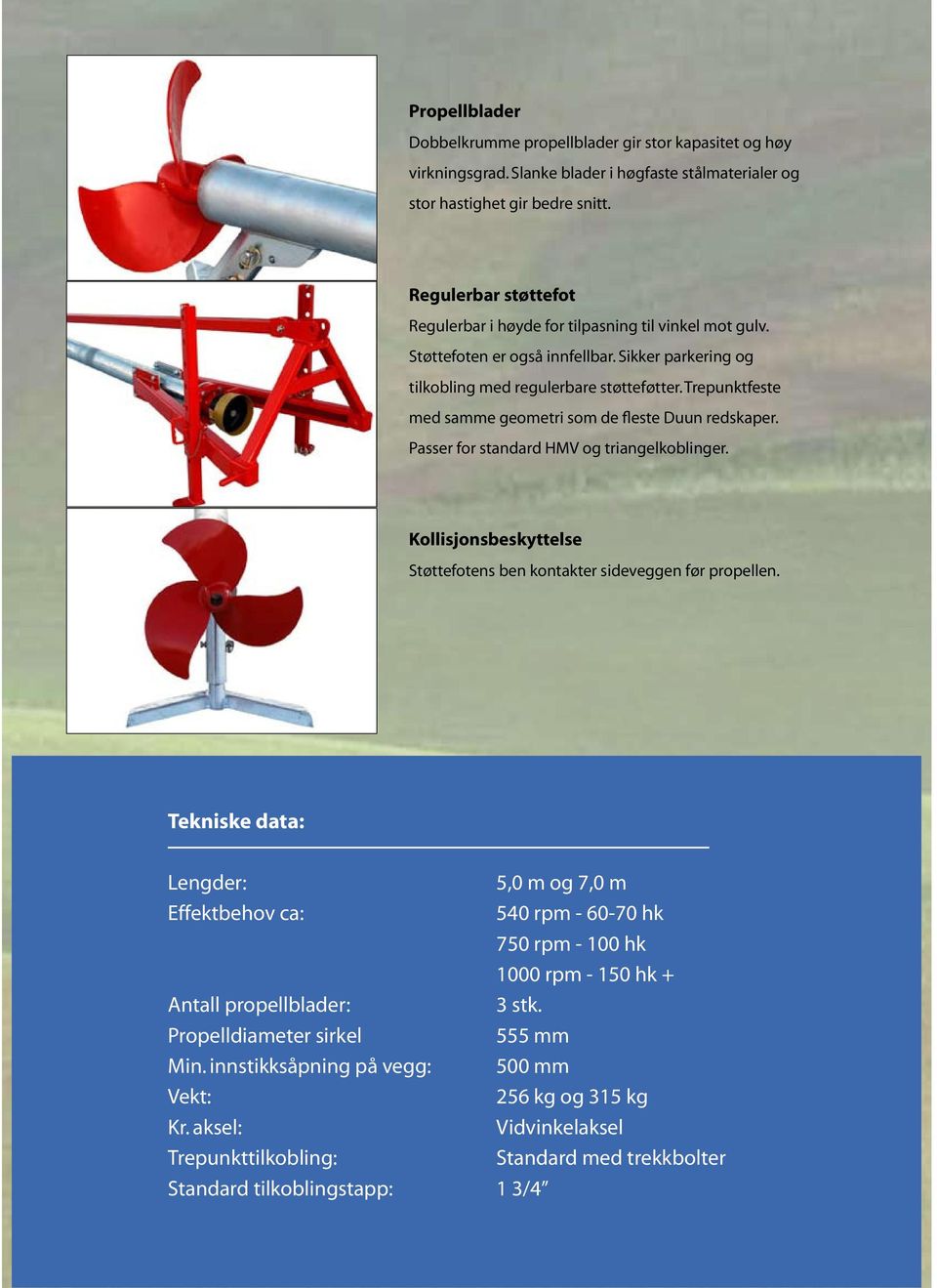 Trepunktfeste med samme geometri som de fleste Duun redskaper. Passer for standard HMV og triangelkoblinger. Kollisjonsbeskyttelse Støttefotens ben kontakter sideveggen før propellen.