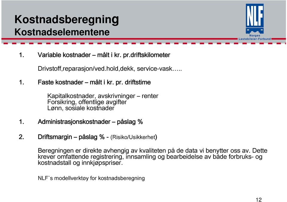 Driftsmargin påslag % - (Risiko/Usikkerhet) Beregningen er direkte avhengig av kvaliteten på de data vi benytter oss av.