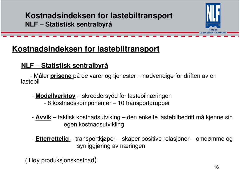 lastebilnæringen - 8 kostnadskomponenter 10 transportgrupper - Avvik faktisk kostnadsutviklng den enkelte lastebilbedrift må kjenne