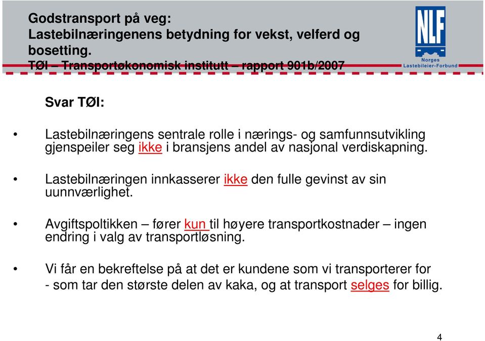 i bransjens andel av nasjonal verdiskapning. Lastebilnæringen innkasserer ikke den fulle gevinst av sin uunnværlighet.