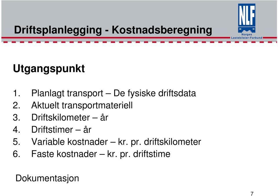 Aktuelt transportmateriell 3. Driftskilometer år 4. Driftstimer år 5.