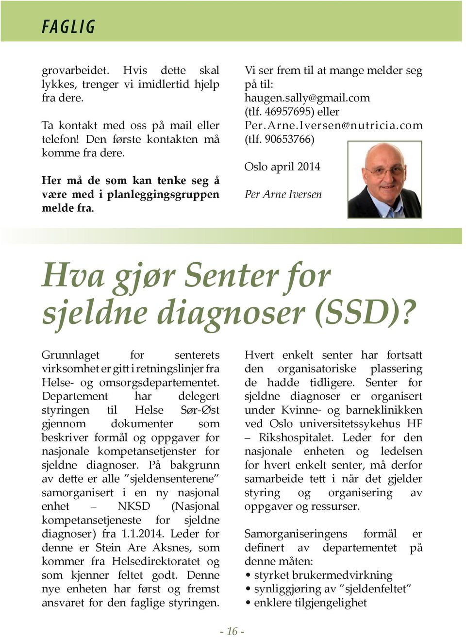 46957695) eller Per.Arne.Iversen@nutricia.com (tlf. 90653766) Oslo april 2014 Per Arne Iversen Hva gjør Senter for sjeldne diagnoser (SSD)?