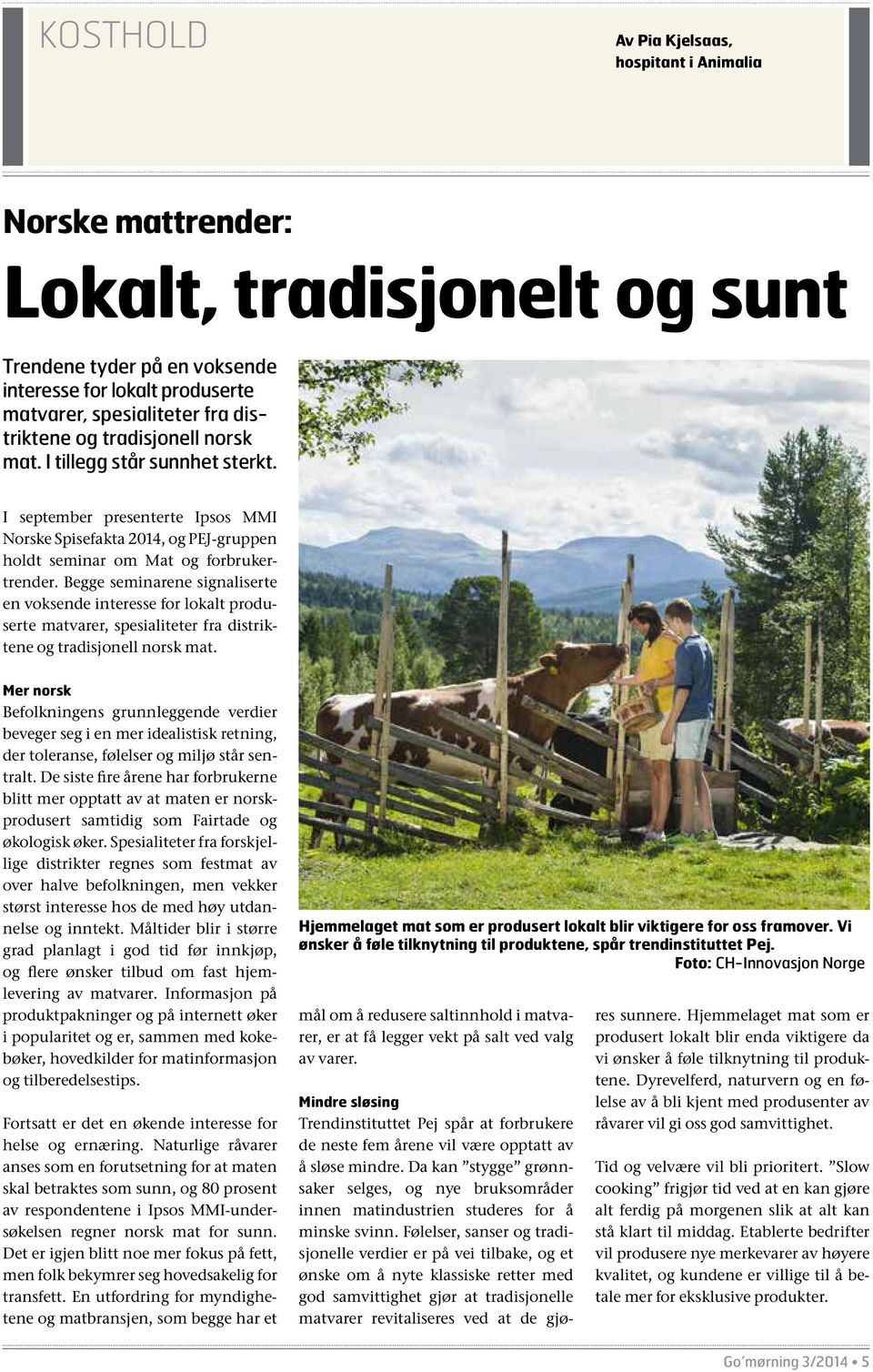 Begge seminarene signaliserte en voksende interesse for lokalt produserte matvarer, spesialiteter fra distriktene og tradisjonell norsk mat.