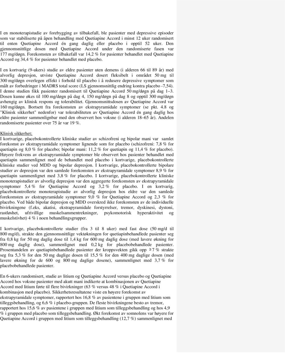 Forekomsten av tilbakefall var 14,2 % for pasienter behandlet med Quetiapine Accord og 34,4 % for pasienter behandlet med placebo.