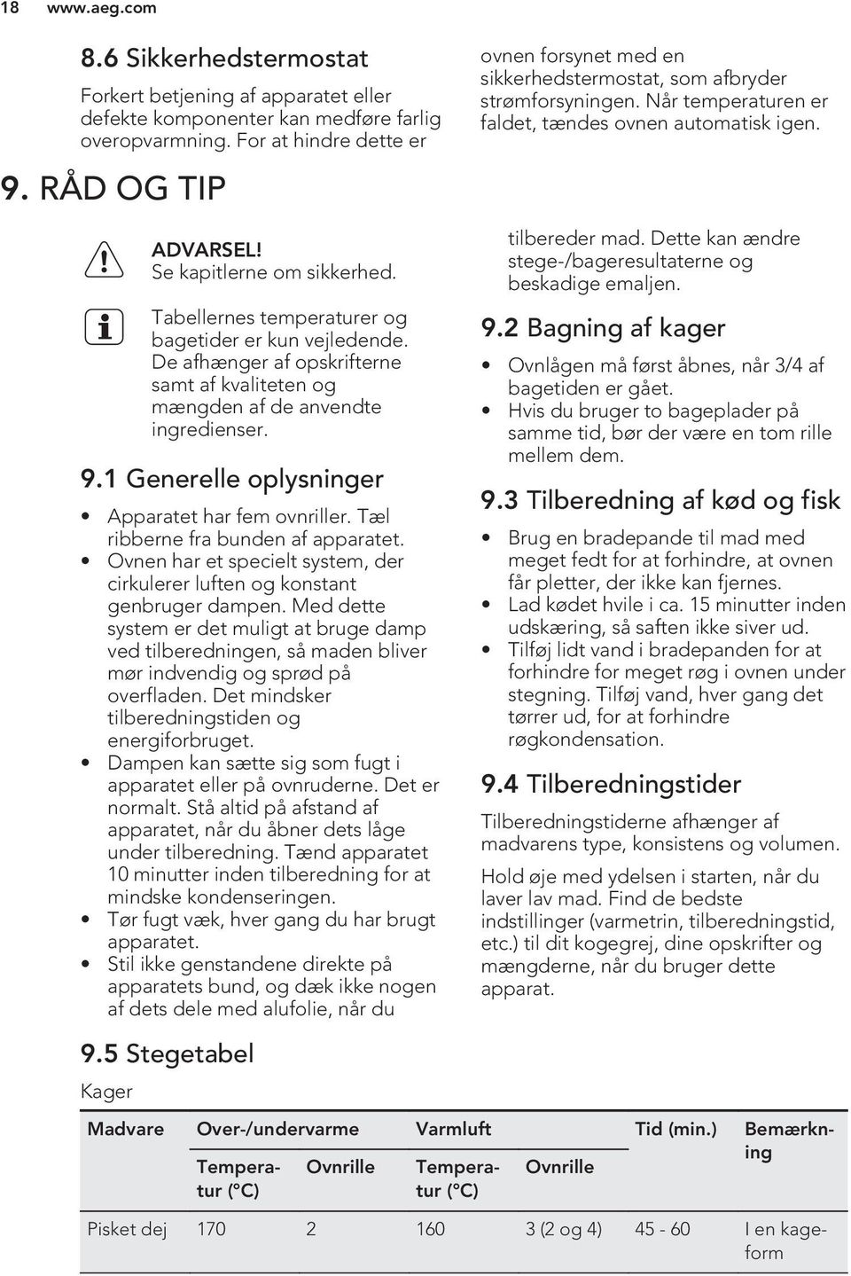 Tabellernes temperaturer og bagetider er kun vejledende. De afhænger af opskrifterne samt af kvaliteten og mængden af de anvendte ingredienser. 9.1 Generelle oplysninger Apparatet har fem ovnriller.