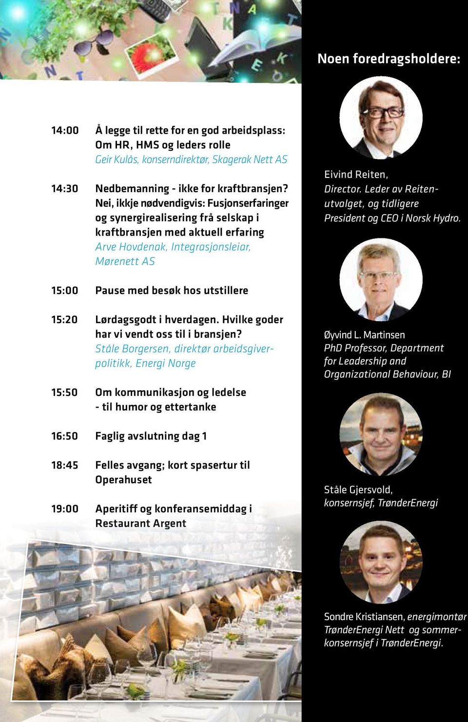 Leder av Reitenutvalget, og tidligere President og CEO i Norsk Hydro. 15:00 Pause med besøk hos utstillere 15:20 Lørdagsgodt i hverdagen. Hvilke goder har vi vendt oss til i bransjen?