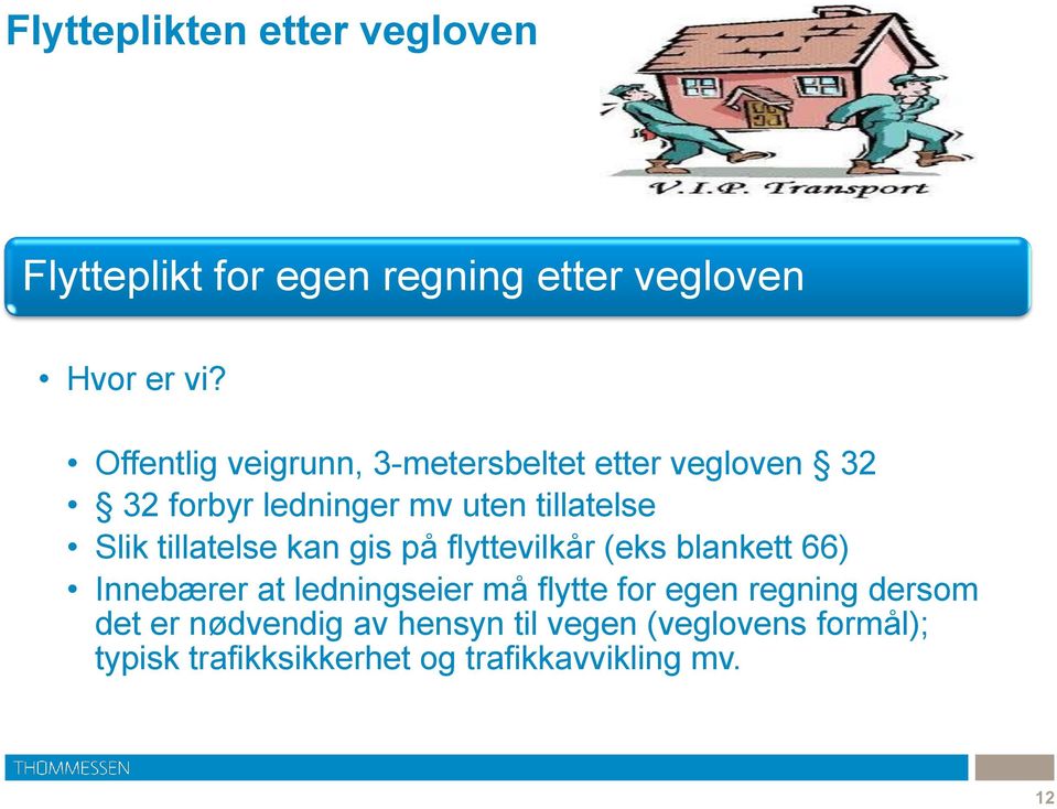 tillatelse kan gis på flyttevilkår (eks blankett 66) Innebærer at ledningseier må flytte for egen