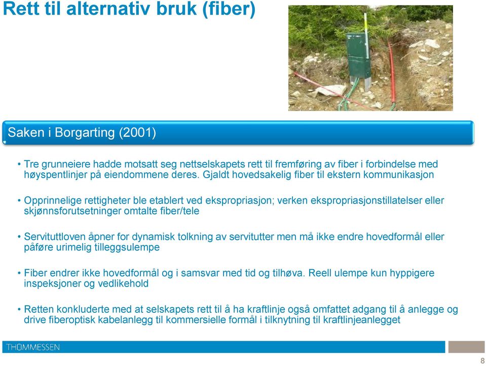 Servituttloven åpner for dynamisk tolkning av servitutter men må ikke endre hovedformål eller påføre urimelig tilleggsulempe Fiber endrer ikke hovedformål og i samsvar med tid og tilhøva.