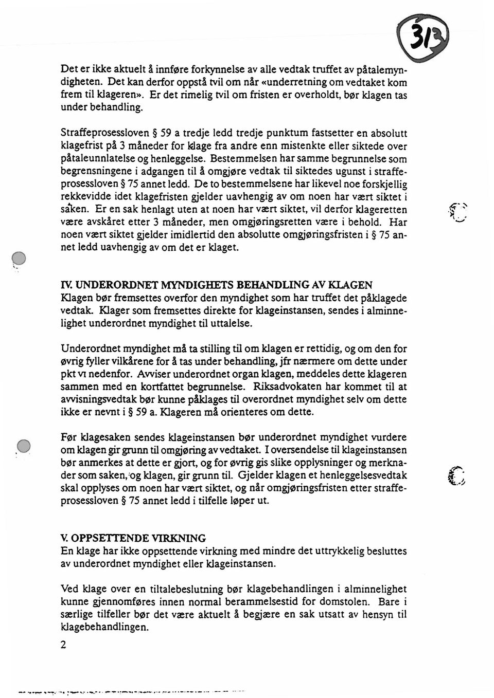 Utover dette foreligger ikke plikt til å gi underretning, men det er selvsagt intet til hinder for at det gis underretning også i andre tilfeller