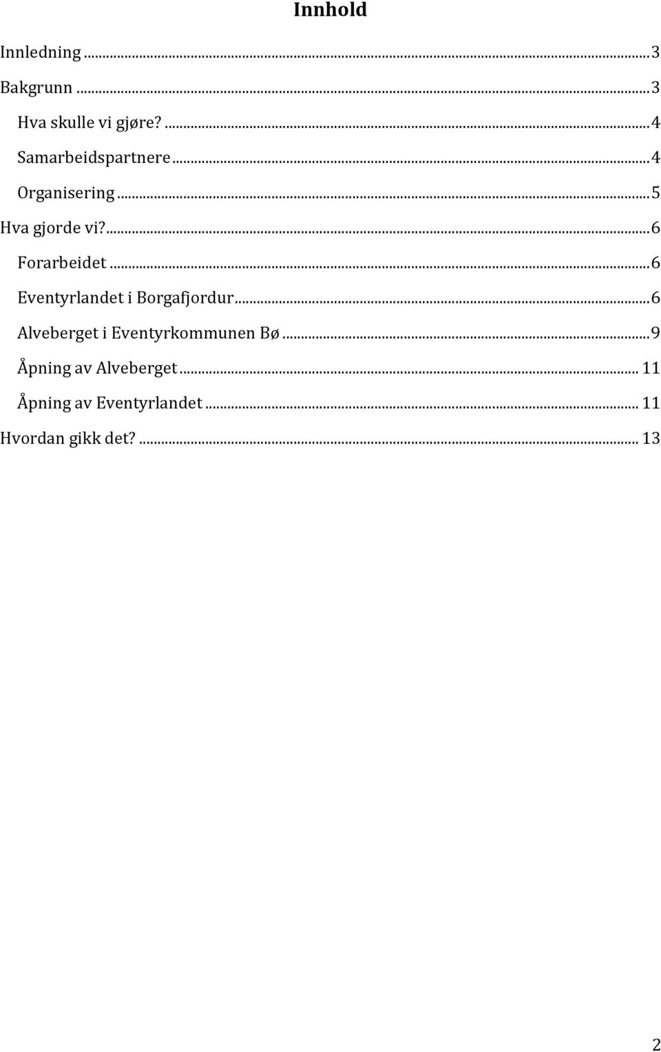 ...6 Forarbeidet...6 Eventyrlandet i Borgafjordur.