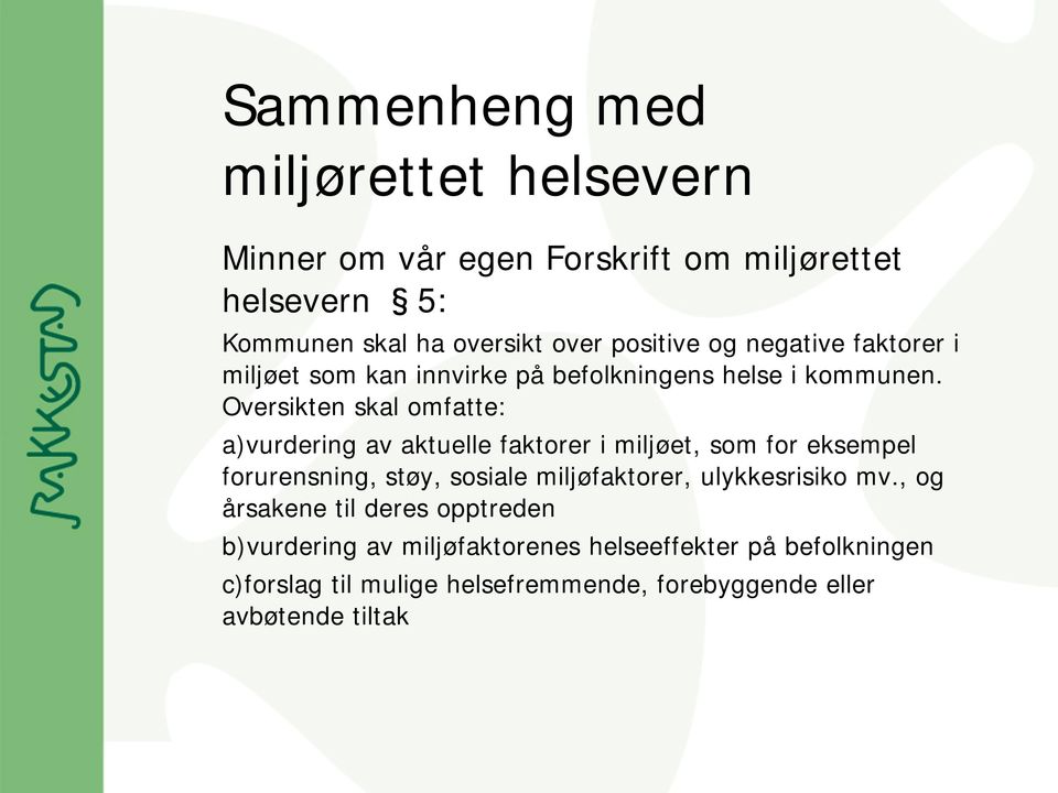 Oversikten skal omfatte: a)vurdering av aktuelle faktorer i miljøet, som for eksempel forurensning, støy, sosiale miljøfaktorer,