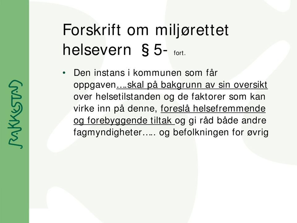 skal på bakgrunn av sin oversikt over helsetilstanden og de faktorer som