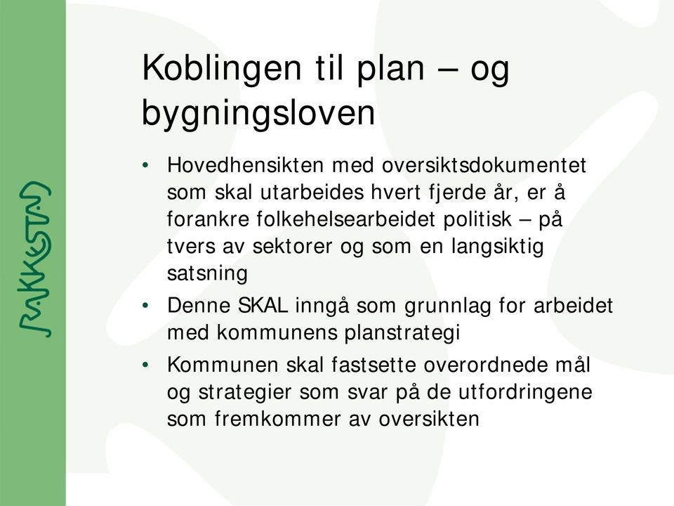 langsiktig satsning Denne SKAL inngå som grunnlag for arbeidet med kommunens planstrategi