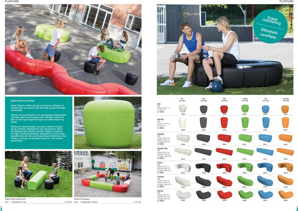 Voksne vil se på Playfurn som behagelige designmøbler som kan være med å skape unike utemiljø, mens hos barn er det ingen begrensninger hvor leken starter og slutter Playfurn er dansk design, som gir