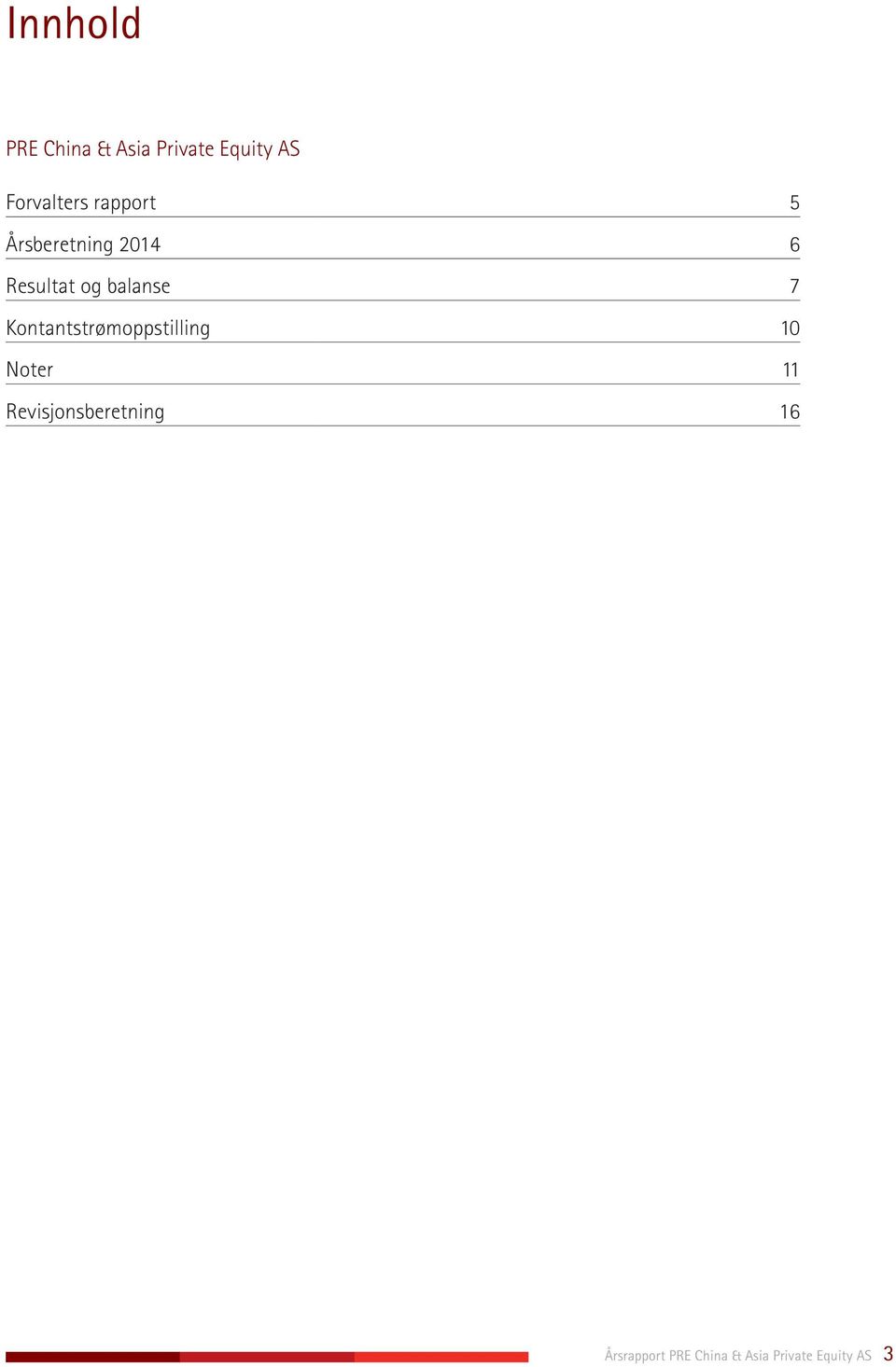 balanse 7 Kontantstrømoppstilling 10 Noter 11