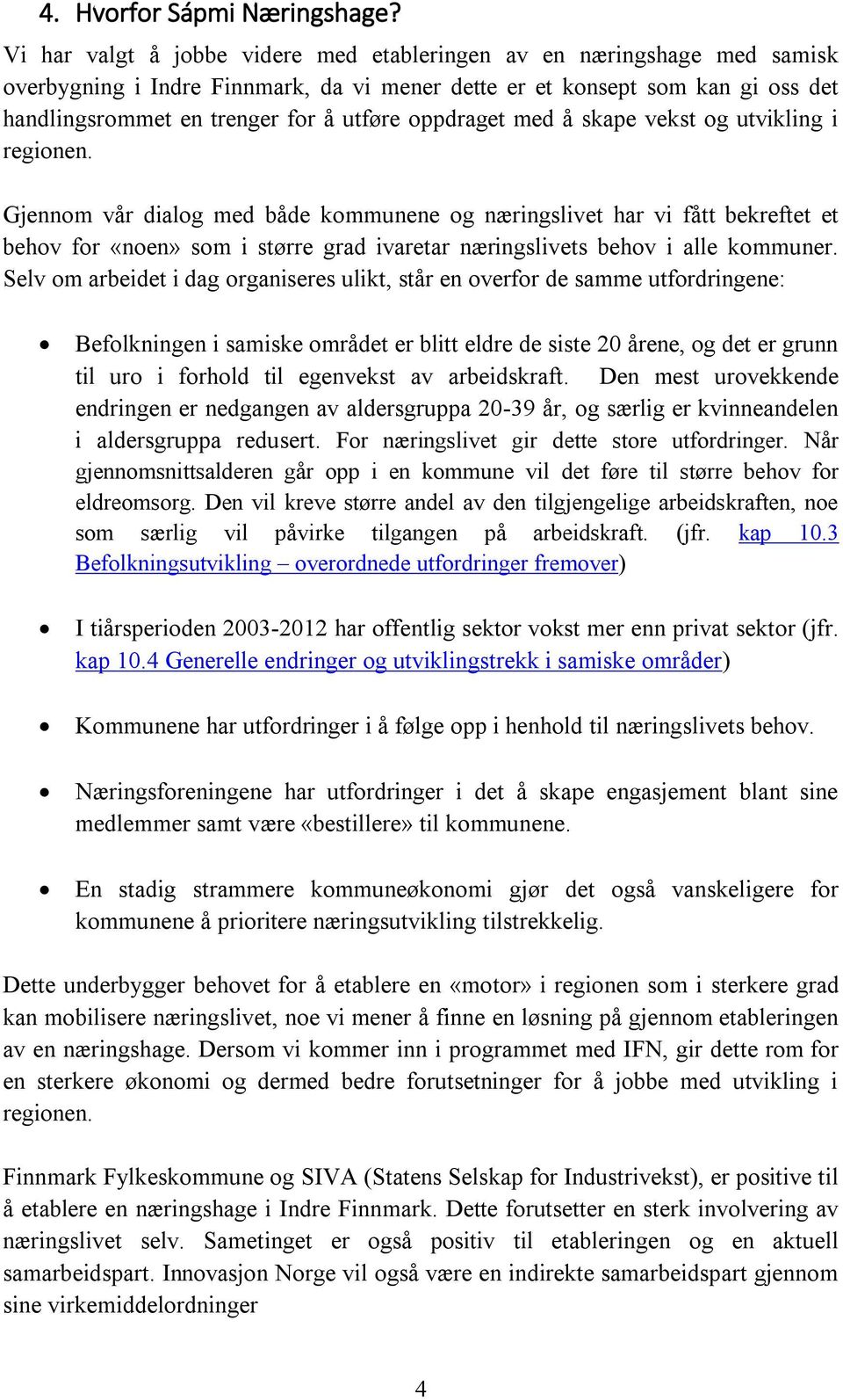 oppdraget med å skape vekst og utvikling i regionen.