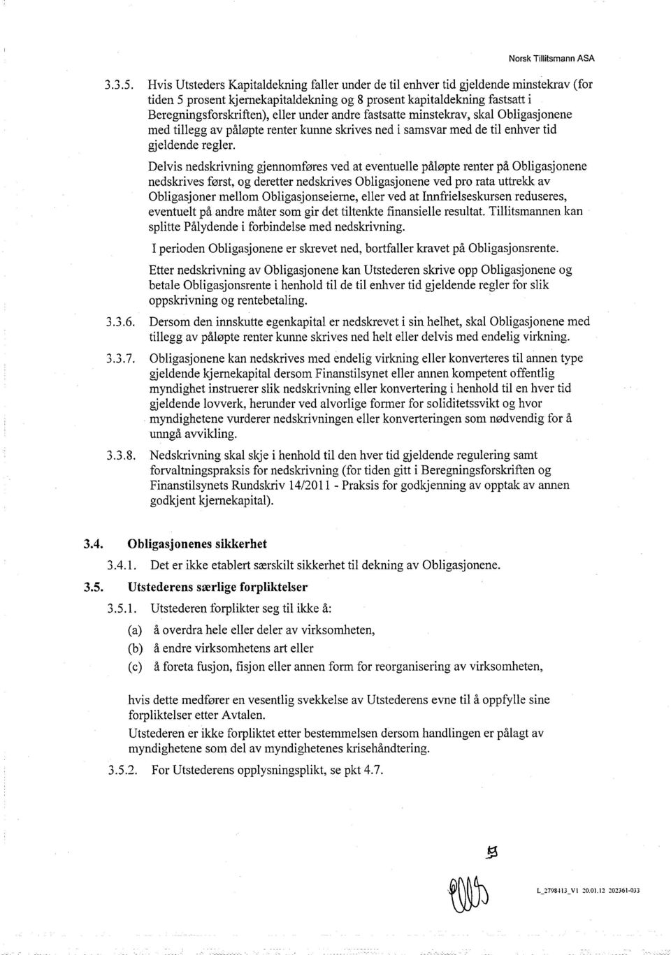 andre fastsatte minstekrav, skal Obligasjonene med tillegg av påløpte renter kunne skrives ned isamsvar med de til enhver tid gjeldende regler.