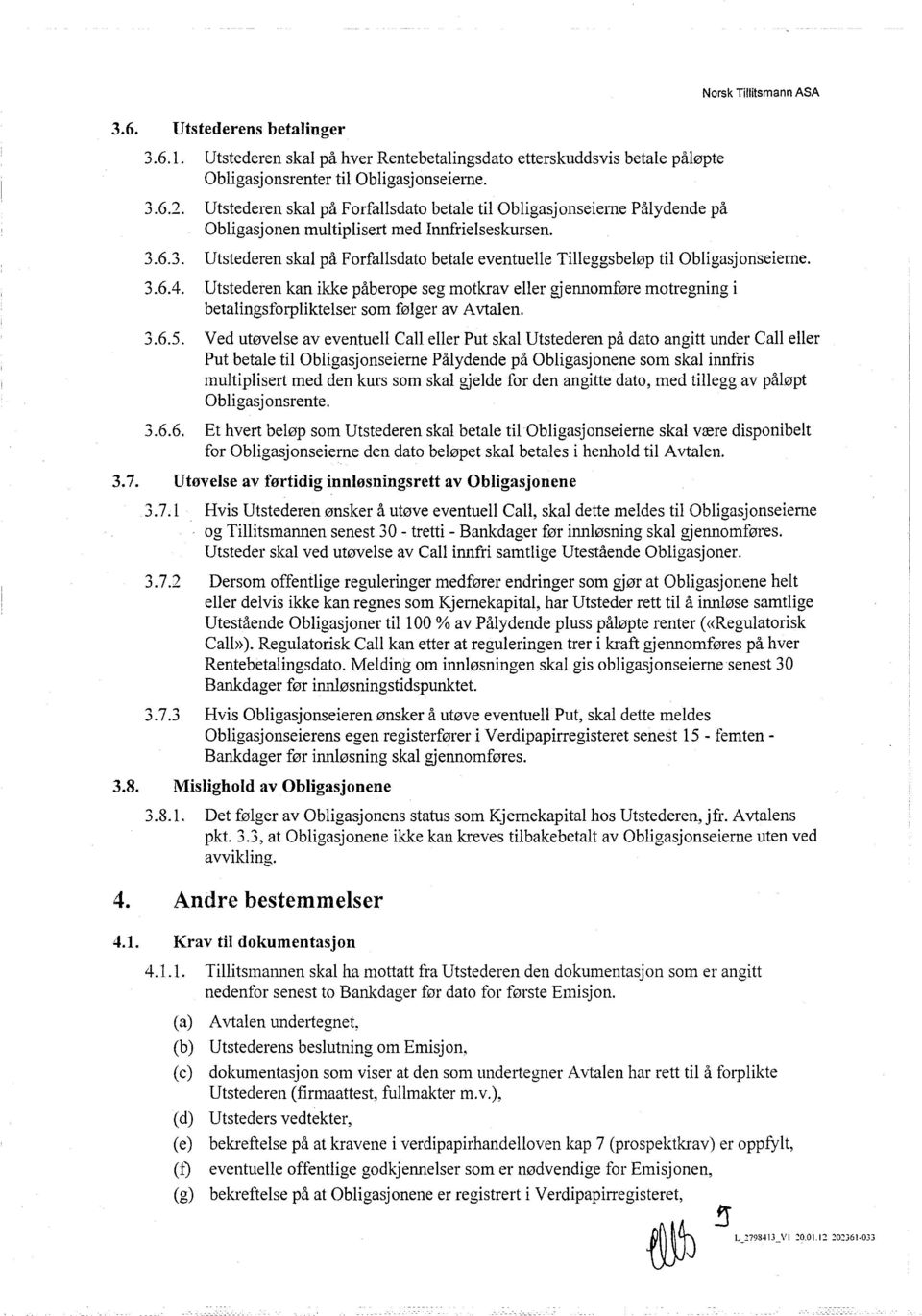 6.3. Utstederen skal på Forfallsdato betale eventuelle Tilleggsbeløp til Obligasjonseierne. 3.6.4.