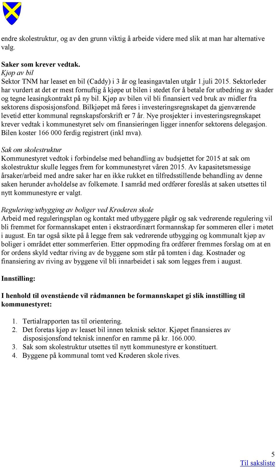 Sektorleder har vurdert at det er mest fornuftig å kjøpe ut bilen i stedet for å betale for utbedring av skader og tegne leasingkontrakt på ny bil.