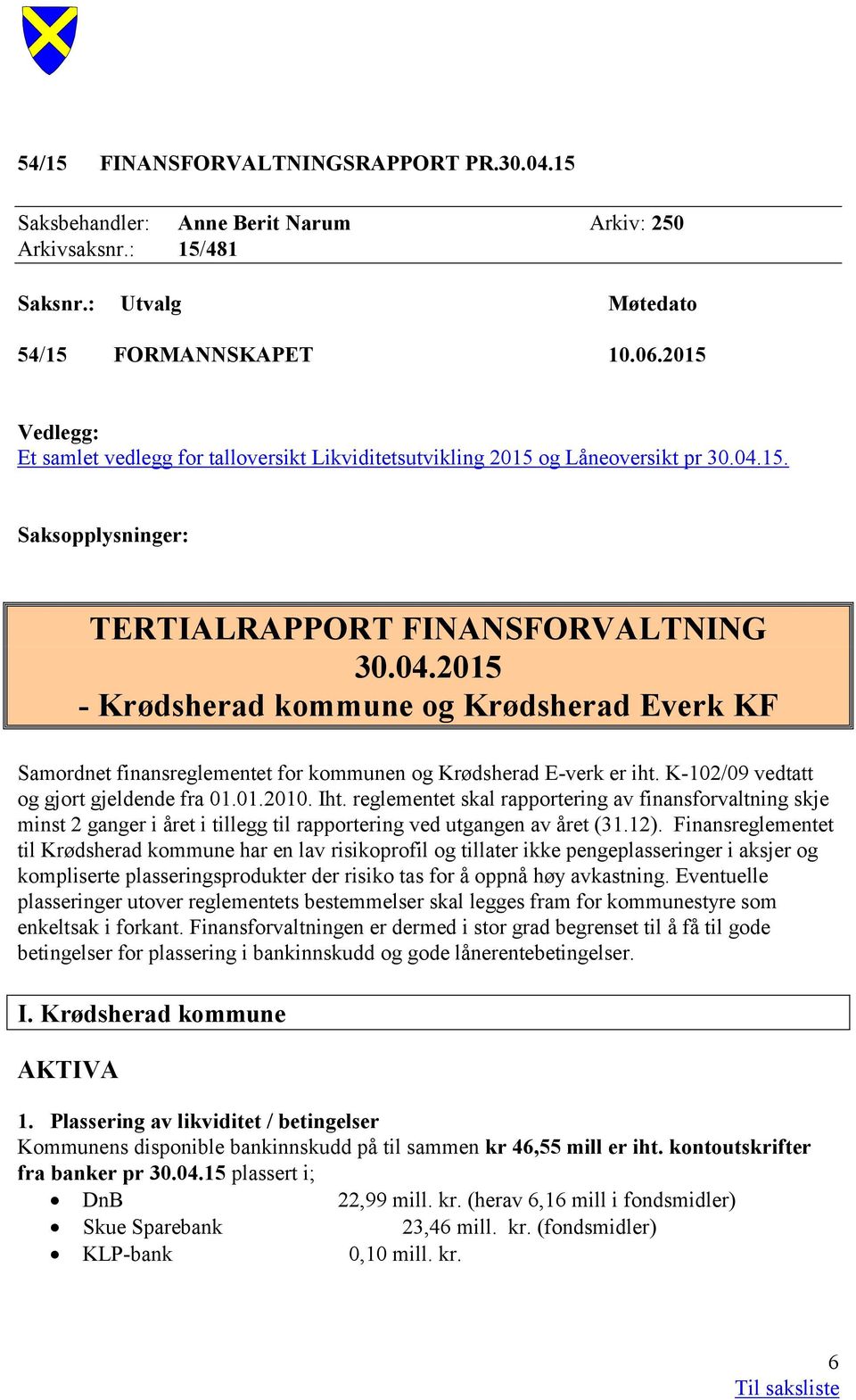 15. Saksopplysninger: TERTIALRAPPORT FINANSFORVALTNING 30.04.2015 - Krødsherad kommune og Krødsherad Everk KF Samordnet finansreglementet for kommunen og Krødsherad E-verk er iht.