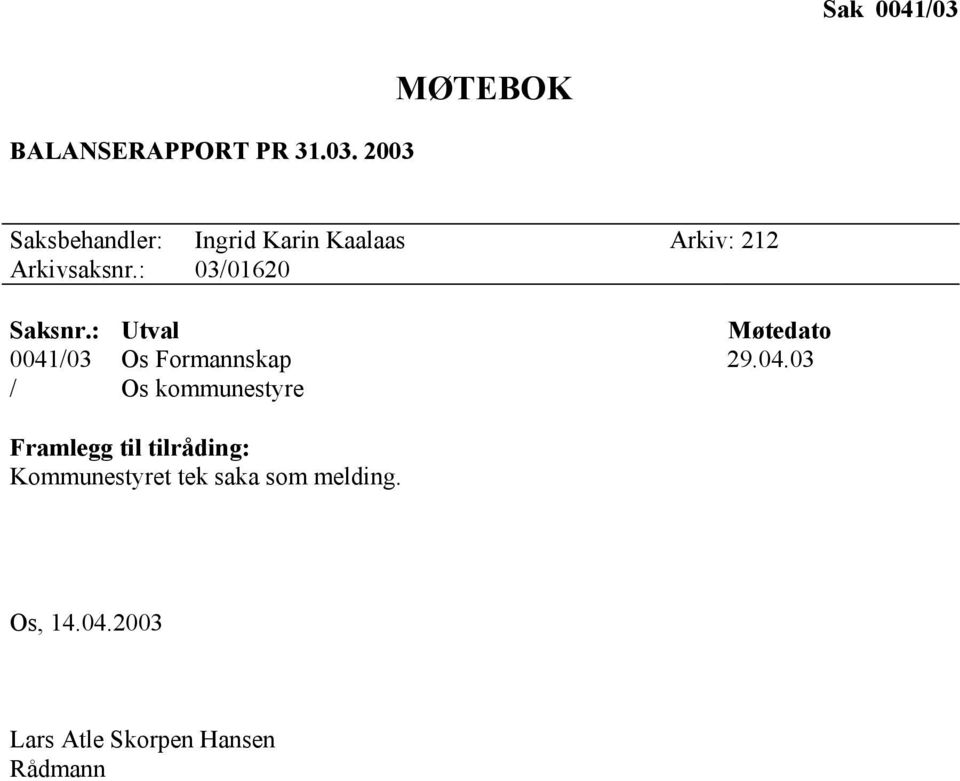 2003 MØTEBOK Saksbehandler: Ingrid Karin Kaalaas Arkiv: 212 Arkivsaksnr.