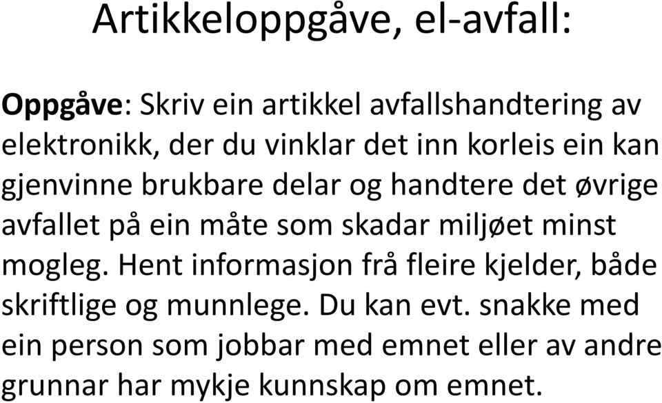 som skadar miljøet minst mogleg. Hent informasjon frå fleire kjelder, både skriftlige og munnlege.