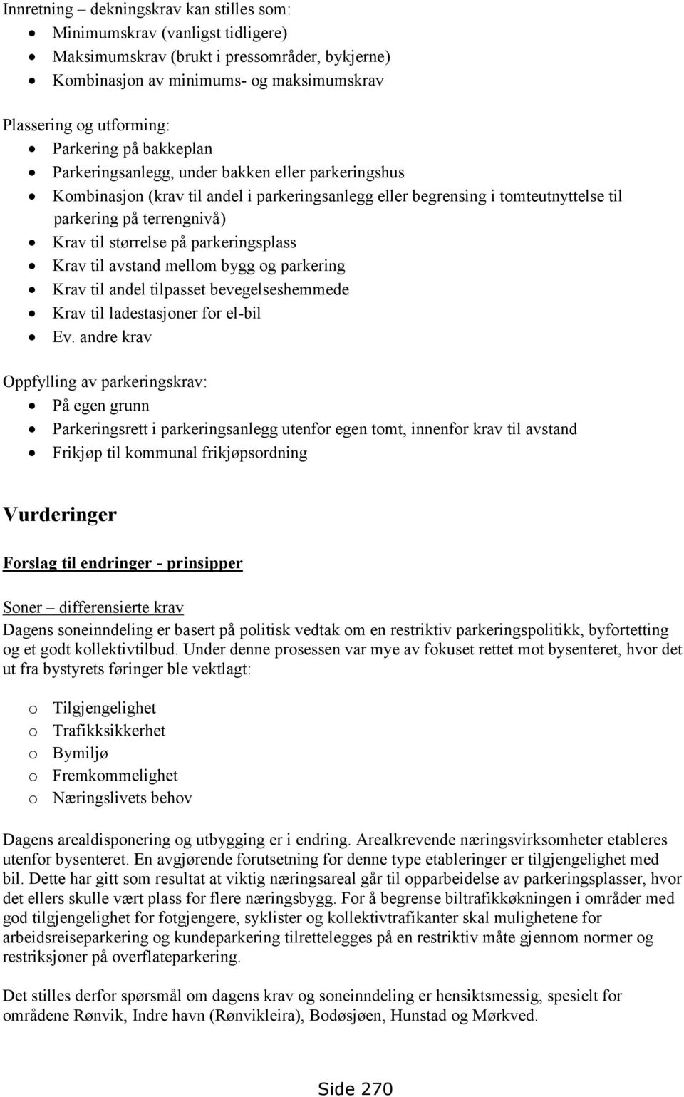 parkeringsplass Krav til avstand mellom bygg og parkering Krav til andel tilpasset bevegelseshemmede Krav til ladestasjoner for el-bil Ev.