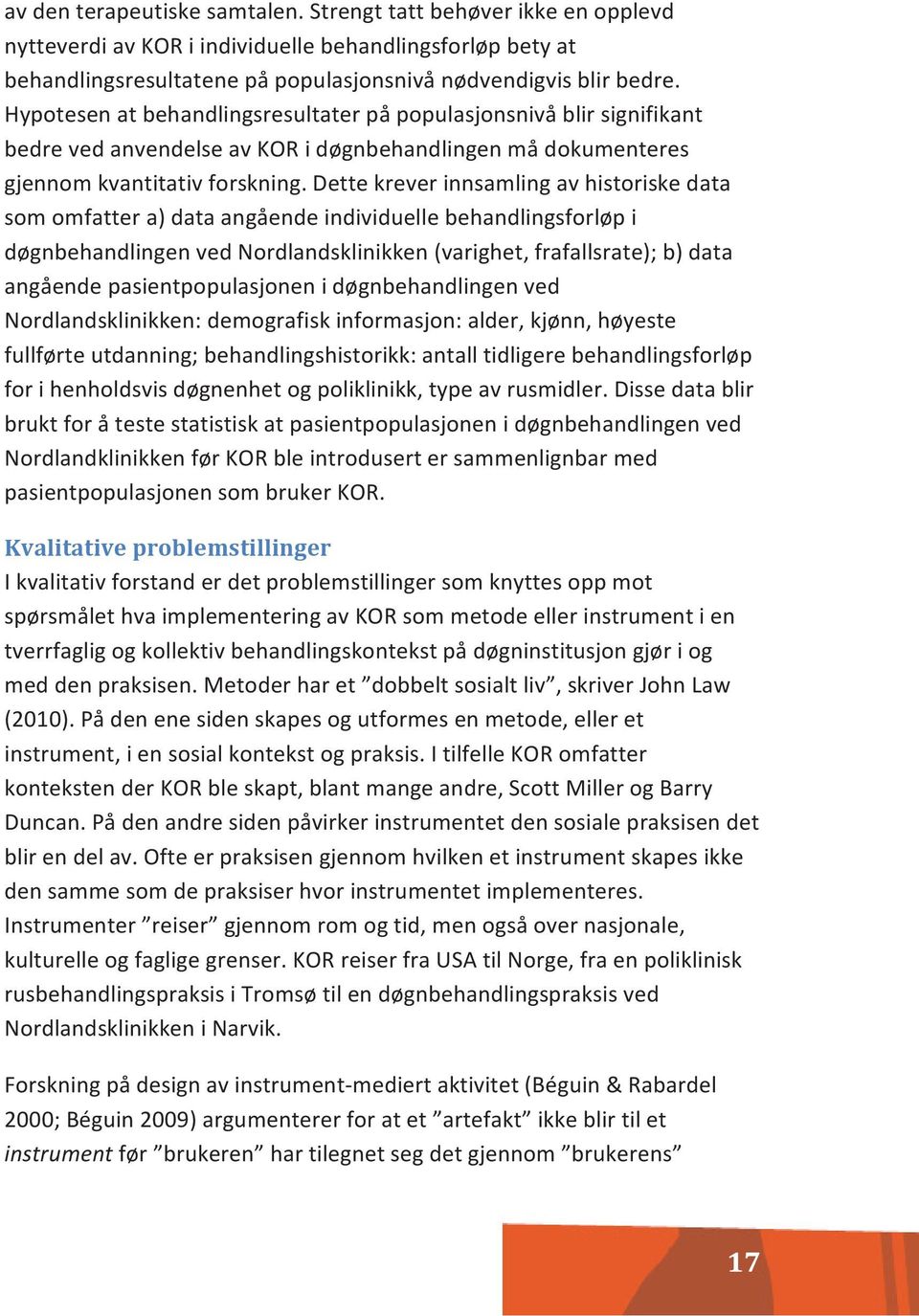 Dette krever innsamling av historiske data som omfatter a) data angående individuelle behandlingsforløp i døgnbehandlingen ved Nordlandsklinikken (varighet, frafallsrate); b) data angående