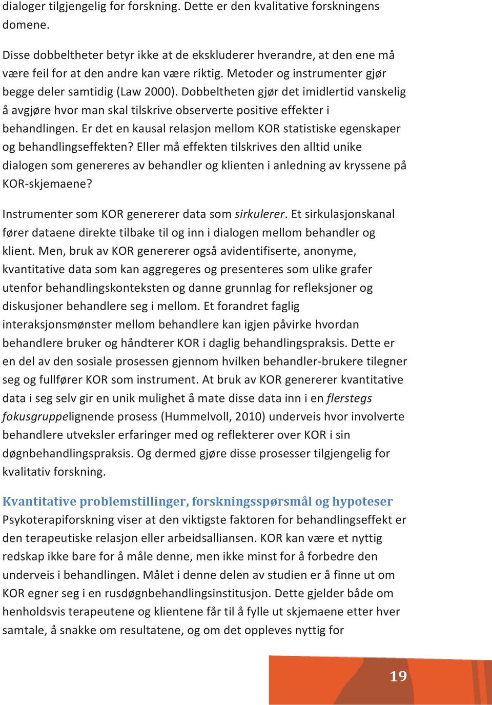 Er det en kausal relasjon mellom KOR statistiske egenskaper og behandlingseffekten?