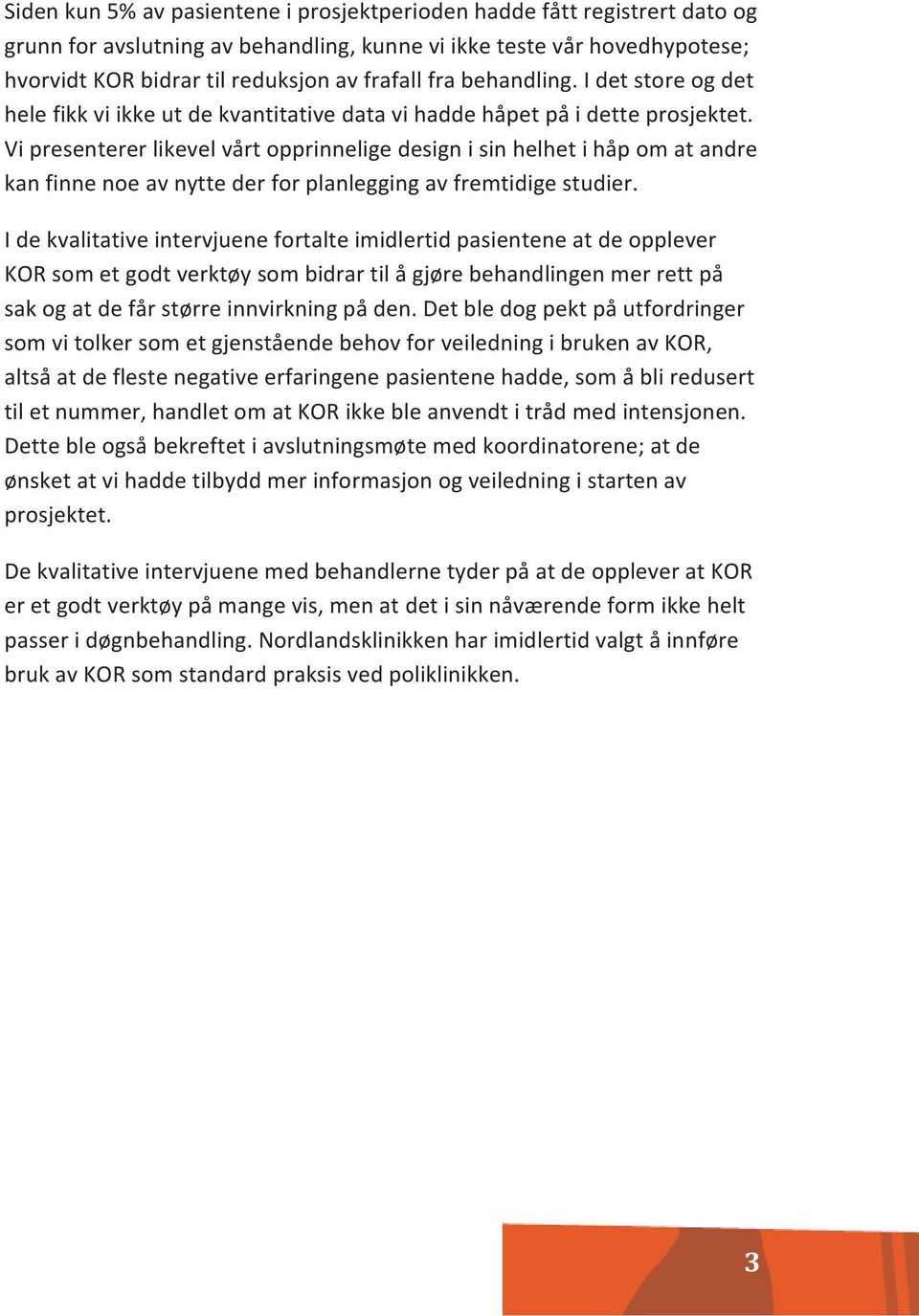 Vi presenterer likevel vårt opprinnelige design i sin helhet i håp om at andre kan finne noe av nytte der for planlegging av fremtidige studier.