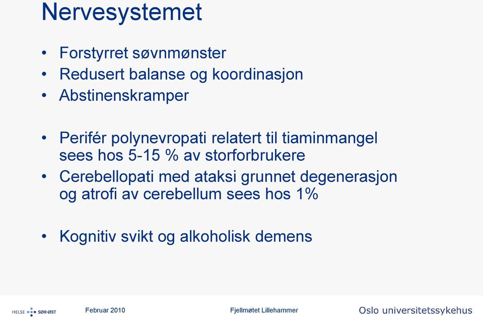 hos 5-15 % av storforbrukere Cerebellopati med ataksi grunnet