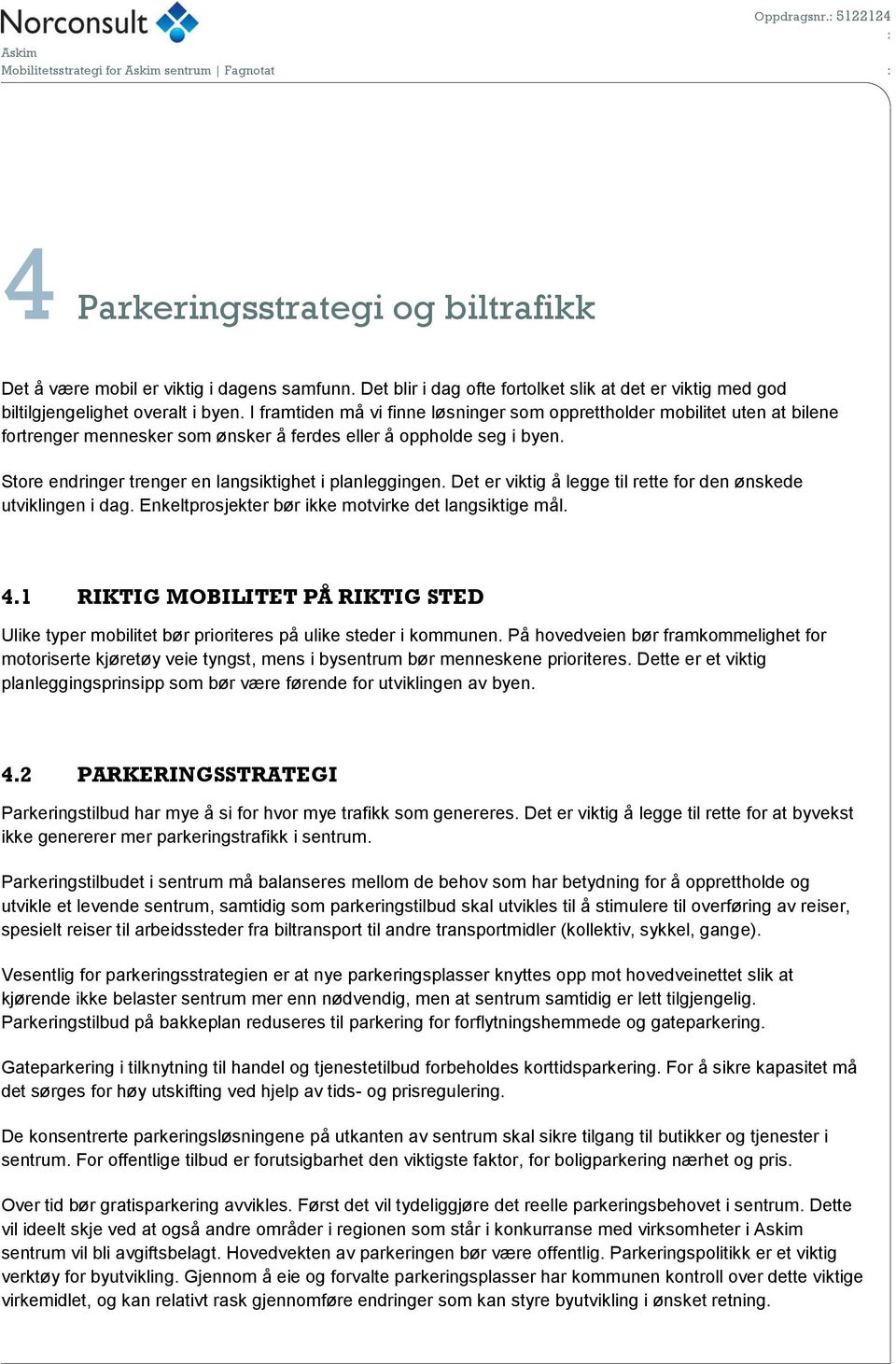 I framtiden må vi finne løsninger som opprettholder mobilitet uten at bilene fortrenger mennesker som ønsker å ferdes eller å oppholde seg i byen.