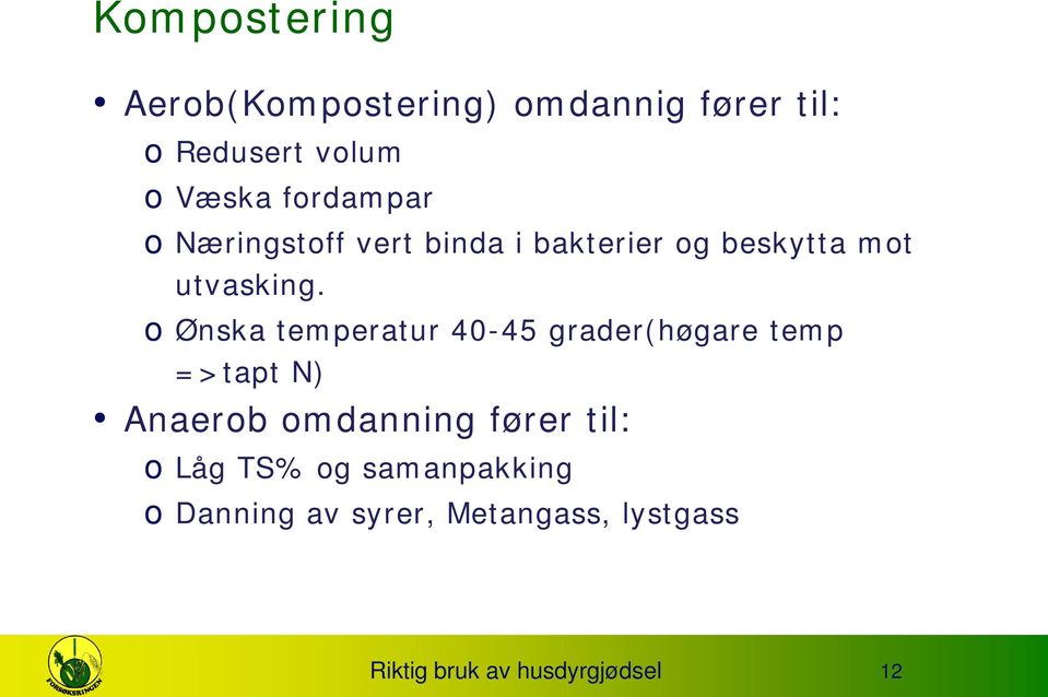 o Ønska temperatur 40-45 grader(høgare temp =>tapt N) Anaerob omdanning fører til: