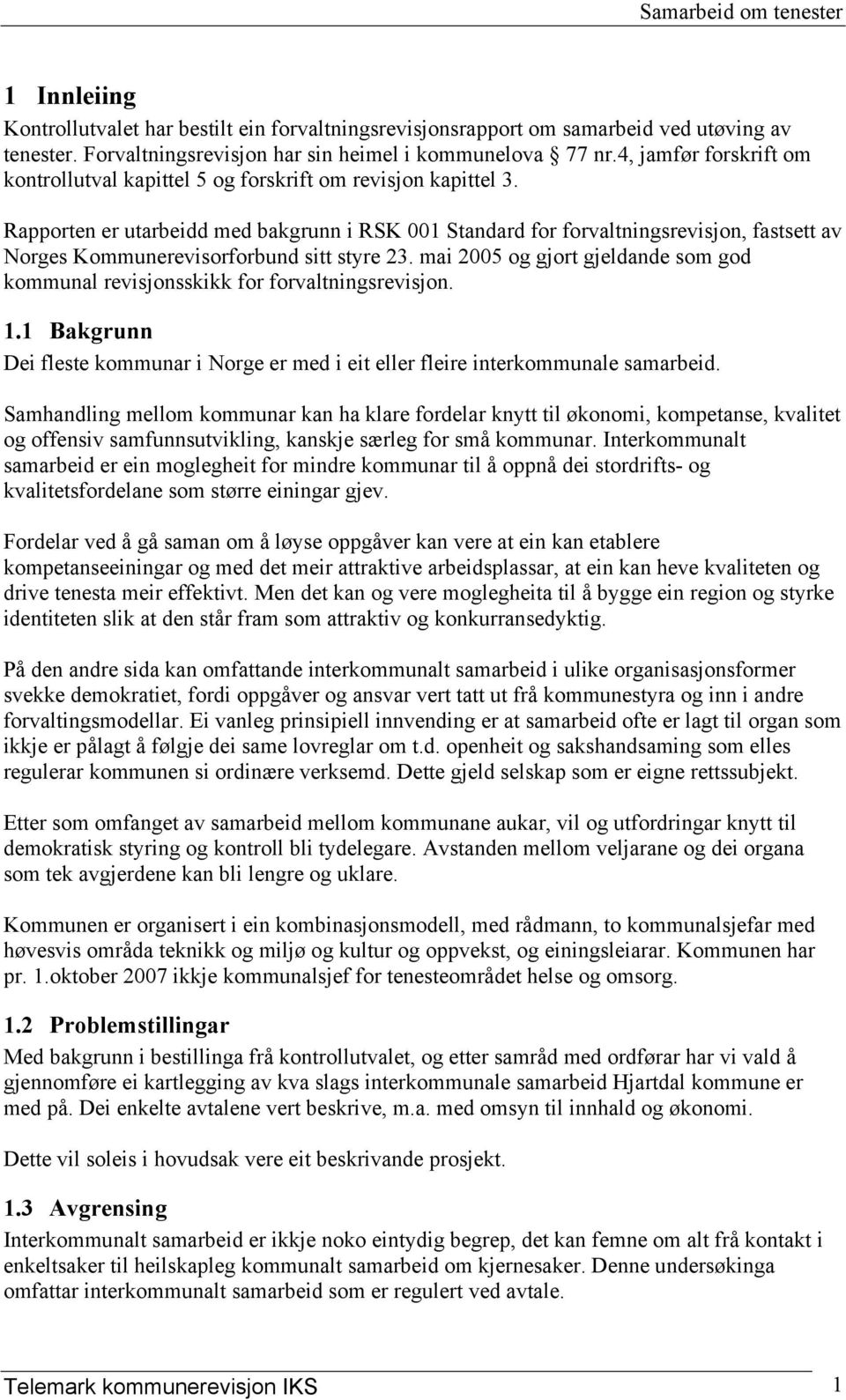 Rapporten er utarbeidd med bakgrunn i RSK 001 Standard for forvaltningsrevisjon, fastsett av Norges Kommunerevisorforbund sitt styre 23.