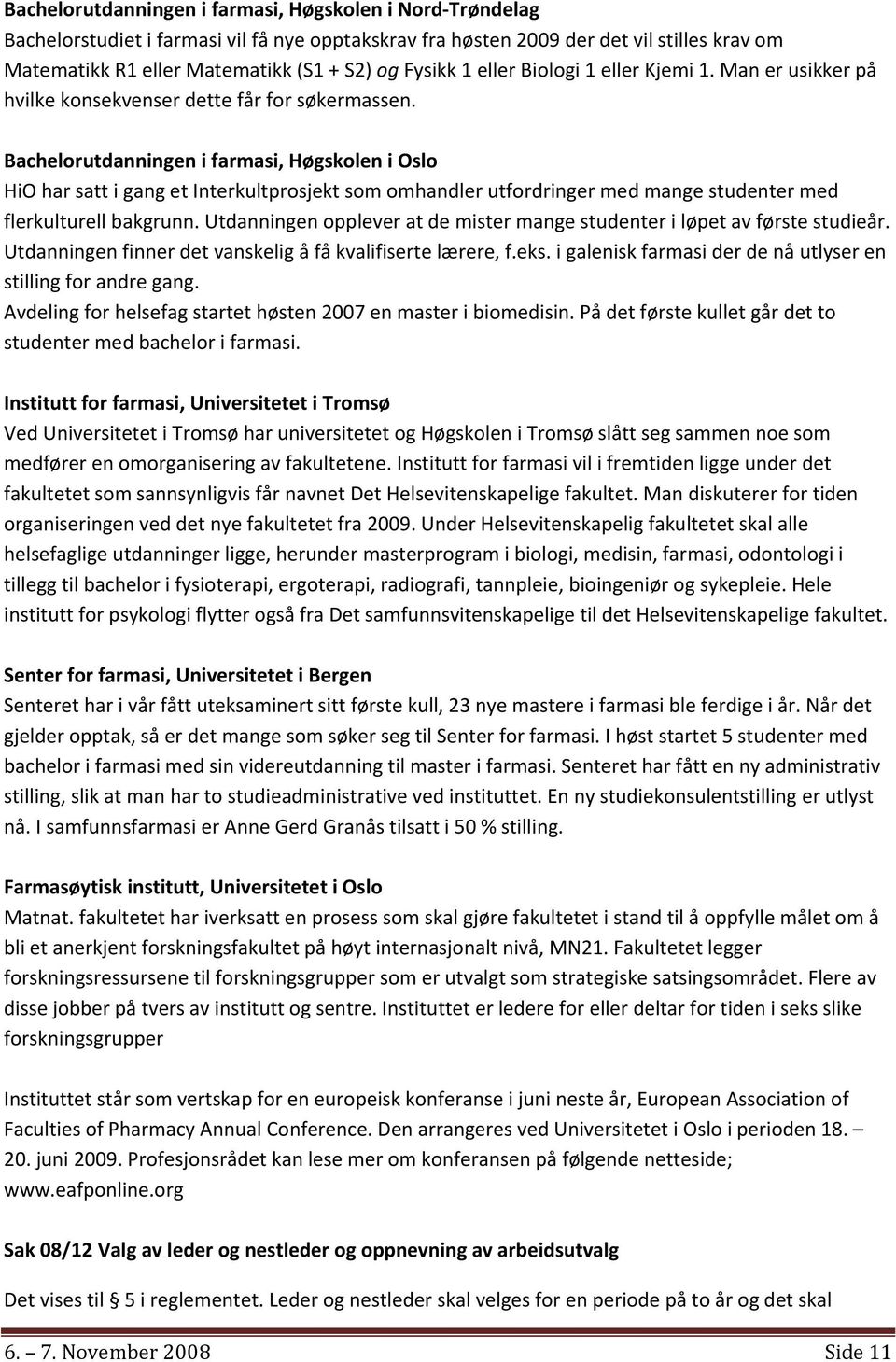 Bachelorutdanningen i farmasi, Høgskolen i Oslo HiO har satt i gang et Interkultprosjekt som omhandler utfordringer med mange studenter med flerkulturell bakgrunn.