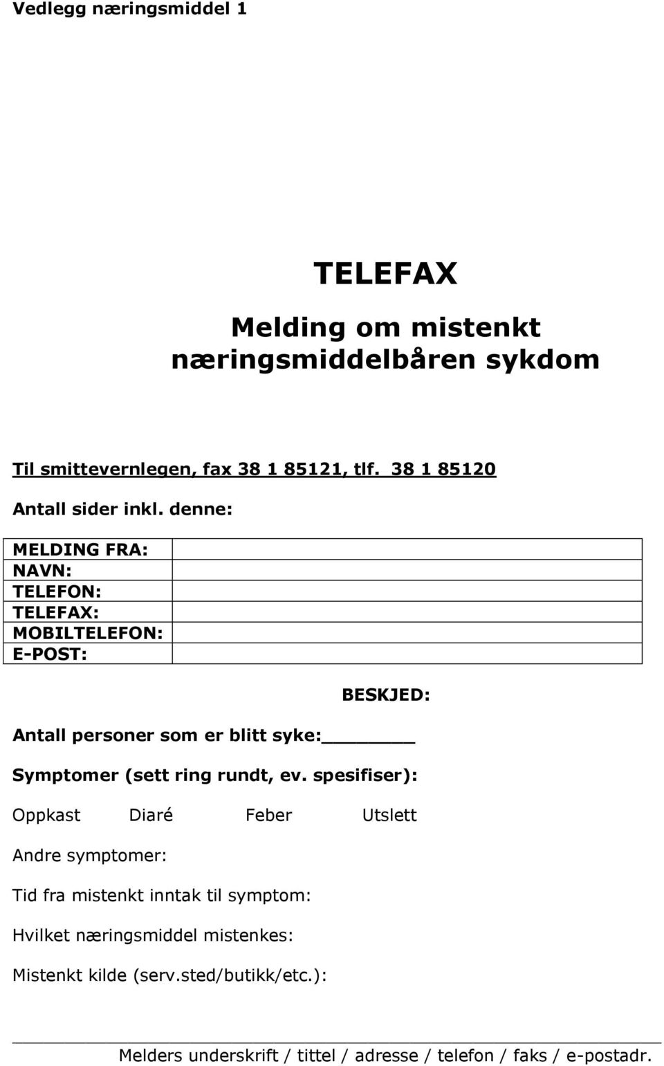 denne: MELDING FRA: NAVN: TELEFON: TELEFAX: MOBILTELEFON: E-POST: BESKJED: Antall personer som er blitt syke: Symptomer (sett ring