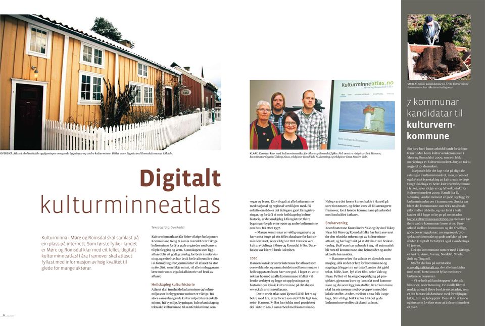 Digitalt kulturminneatlas Kulturminna i Møre og Romsdal skal samlast på ein plass på internett. Som første fylke i landet er Møre og Romsdal klar med eit felles, digitalt kulturminneatlas!