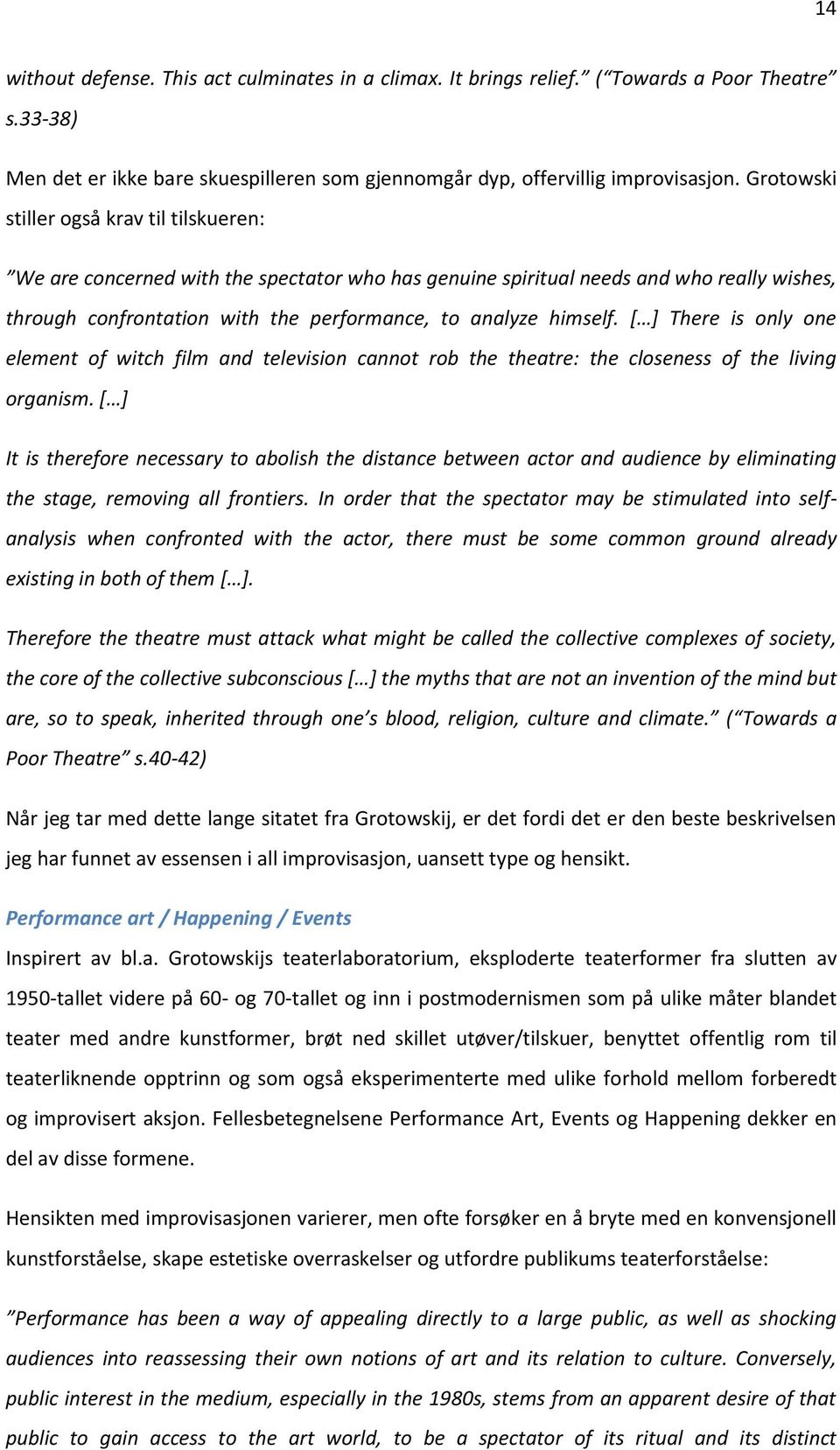 * + There is only one element of witch film and television cannot rob the theatre: the closeness of the living organism.