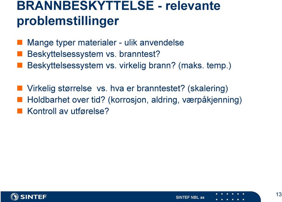 (maks. temp.) Virkelig størrelse vs. hva er branntestet?