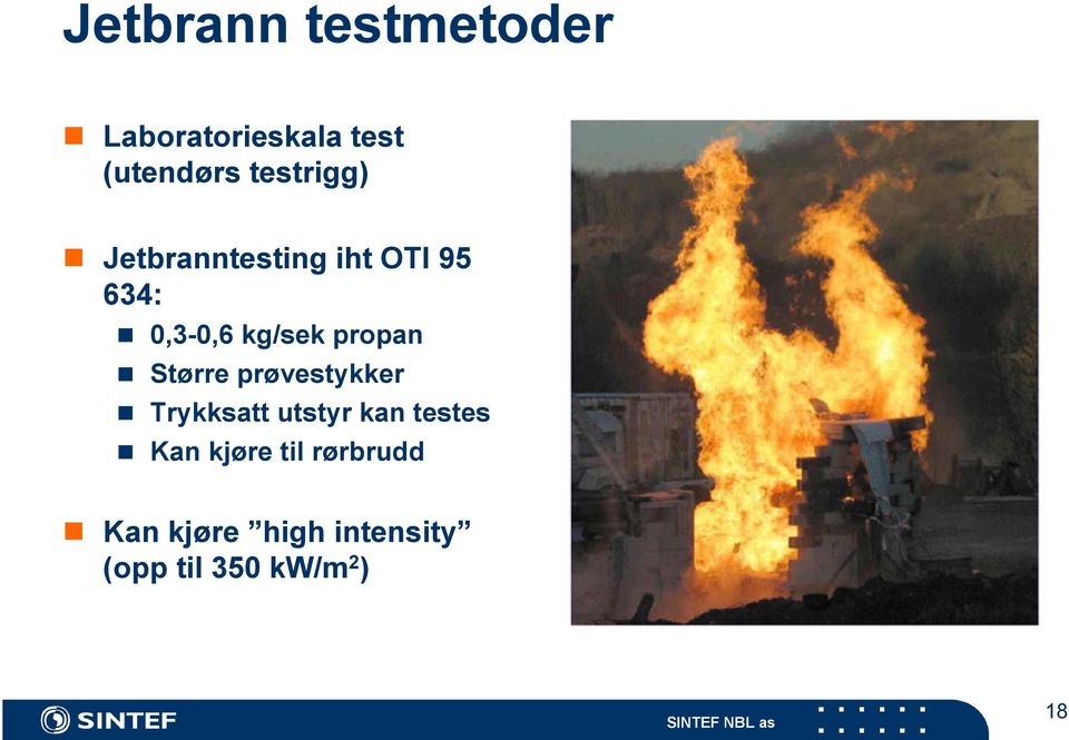 propan Større prøvestykker Trykksatt utstyr kan testes Kan