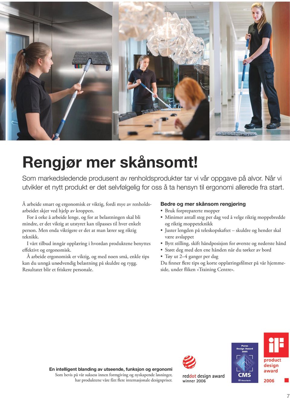 Å arbeide smart og ergonomisk er viktig, fordi mye av renholdsarbeidet skjer ved hjelp av kroppen.